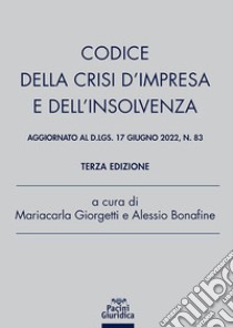 Codice della crisi d'impresa e dell'insolvenza. Aggiornato al Dlgs 17 giugno 2022, n. 83 libro di Giorgetti M. C. (cur.); Bonafine A. (cur.)