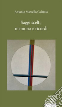 Saggi scelti, memoria e ricordi libro di Calamia Antonio Marcello