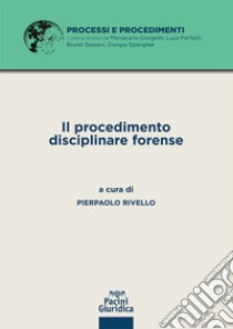 Il procedimento disciplinare forense libro di Rivello P. (cur.)