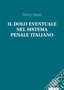 Il dolo eventuale nel sistema penale italiano libro di Lanza Enrico