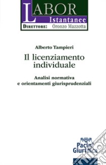 Il licenziamento individuale. Analisi normativa e orientamenti giurisprudenziali libro di Tampieri Alberto