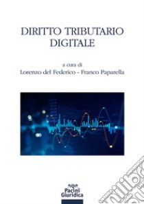 Diritto tributario digitale libro di Del Federico L. (cur.); Paparella F. (cur.)