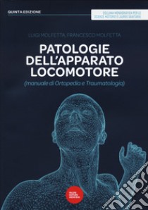 Patologie dell'apparato locomotore (manuale di ortopedia e traumatologia) libro di Molfetta Luigi; Molfetta Francesco