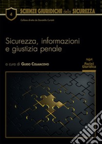 Sicurezza, informazioni e giustizia penale libro di Colaiacovo G. (cur.)