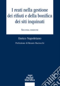 I reati nella gestione dei rifiuti e della bonifica dei siti inquinati libro di Napoletano Enrico