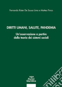 Diritti umani, salute, pandemia. Un'osservazione a partire dalla teoria dei sistemi sociali libro di Finco Matteo; Rister de Sousa Lima Fernando