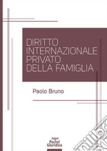 Diritto internazionale privato della famiglia libro di Bruno Paolo