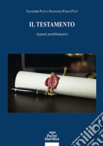 Il testamento. Aspetti problematici libro di Patti Salvatore; Patti Francesco Paolo