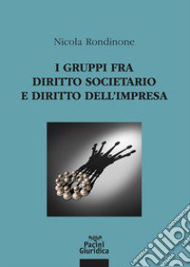 I gruppi fra diritto societario e diritto dell'impresa libro di Rondinone Nicola