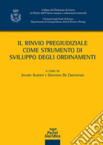 Il rinvio pregiudiziale come strumento di sviluppo degli ordinamenti libro di Alberti J. (cur.); De Cristofaro G. (cur.)