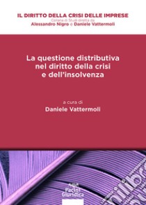 La questione distributiva nel diritto della crisi e dell'insolvenza libro di Vattermoli Daniele