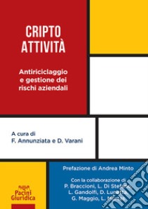 Cripto attività. Antiriciclaggio e gestione dei rischi aziendali libro di Annunziata F. (cur.); Varani D. (cur.)