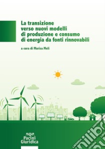 La transizione verso nuovi modelli di produzione e consumo di energia da fonti rinnovabili libro di Meli M. (cur.)