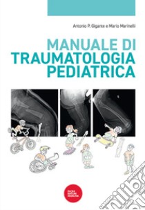 Manuale di traumatologia pediatrica libro di Gigante A. P. (cur.); Marinelli M. (cur.)