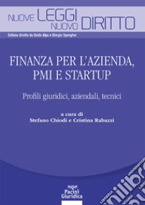 Finanza per l'azienda, PMI e startup. Profili giuridici, aziendali, tecnici libro di Chiodi S. (cur.); Rabazzi C. (cur.)