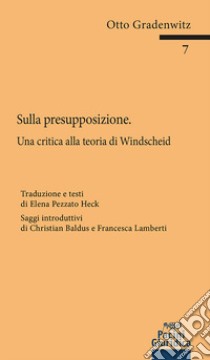 Sulla presupposizione. Una critica alla teoria di Windscheid libro di Gradenwitz Otto