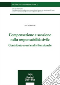 Compensazione e sanzione nella responsabilità civile. Contributo a un'analisi funzionale libro di Oliveri Luca