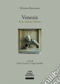 Venezia. Arte, storia, diritto libro di Benvenuti Feliciano; Cortese F. (cur.); Garofalo L. (cur.)