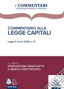 Commentario alla Legge Capitali. Legge 5 marzo 2024, n. 21 libro di Marchetti P. (cur.); Ventoruzzo M. (cur.)