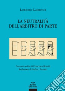 La neutralità dell'arbitro di parte libro di Lambertini Lamberto