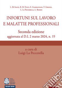 Infortuni sul lavoro e malattie professionali. Seconda edizione aggiornata al D.L 2 marzo 2024, n. 19 libro di La Peccerella L. (cur.)