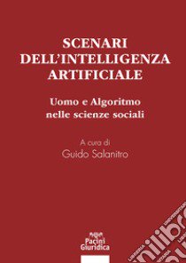 Scenari dell'intelligenza artificiale. Uomo e algoritmo nelle scienze sociali libro di Salanitro G. (cur.)