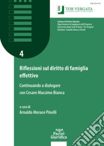 Riflessioni sul diritto di famiglia effettivo. Continuando a dialogare con Cesare Massimo Bianca libro di Morace Pinelli A. (cur.)