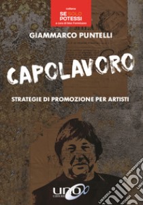 Capolavoro. Strategie di promozione per artisti libro di Puntelli Giammarco