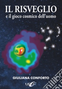 Il risveglio e il gioco cosmico dell'uomo libro di Conforto Giuliana