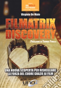 Filmatrix discovery. Una nuova scoperta per risvegliare la forza del cuore grazie ai film libro di De Maio Virginio