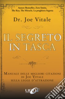 Il segreto in tasca. Manuale delle migliori citazioni di Joe Vitale sulla legge d'attrazione libro di Vitale Joe