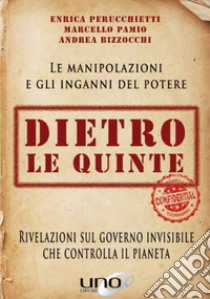 Dietro le quinte. Rivelazioni sul governo invisibile che controlla il pianeta libro di Bizzocchi Andrea; Pamio Marcello; Perucchietti Enrica