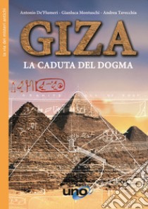 Giza. La caduta del dogma libro di De' Flumeri Antonio; Montuschi Gianluca; Tavecchia Andrea