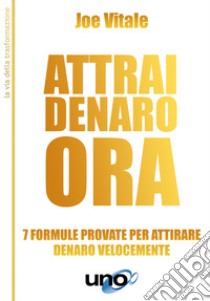 Attrai denaro. 7 formule provate per attirare denaro velocemente libro di Vitale Joe