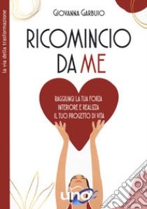 Ricomincio da me libro di Garbuio Giovanna