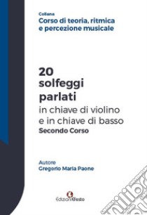 20 solfeggi parlati in chiave di violino e in chiave di basso secondo corso libro di Paone Gregorio Maria
