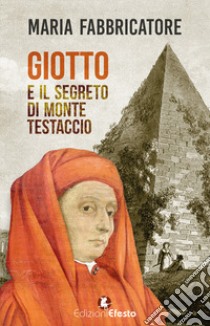 Giotto e il segreto di Monte Testaccio libro di Fabbricatore Maria