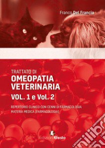 Trattato di omeopatia veterinaria. Repertorio clinico con cenni di farmacologia. Materia medica libro di Del Francia Franco