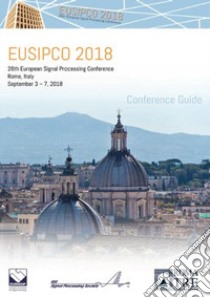 Eusipco 2018. 26th european signal processing conference. Conference guide (Roma, 3-7 settembre 2018) libro di Campisi Patrizio; Barbarossa Sergio; Comesaña Alfaro Pedro