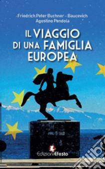 Il viaggio di una famiglia europea libro di Buchner Baucevich Friedrich Peter; Pendola Agostino