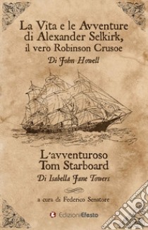 La vita e le avventure di Alexander Selkirk, il vero Robinson Crusoe-L'avventuroso Tom Starboard libro di Howell John; Towers Isabella J.