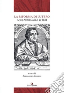 La Riforma di Lutero. A 500 anni dalle 95 Tesi libro di Buzzi Franco; Cassese Michele; Cavallotto Stefano; Agostini A. (cur.)