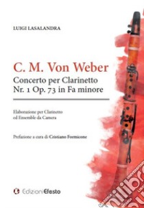 Concerto per clarinetto Nr. 1 Op. 73 in Fa minore libro di Weber Carl Maria von