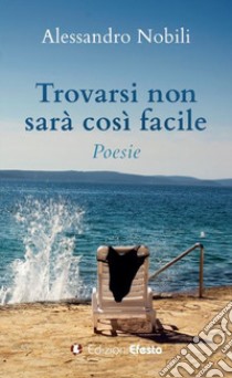 Trovarsi non sarà così facile libro di Nobili Alessandro