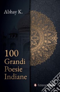 100 grandi poesie indiane libro di Kumar A. (cur.)