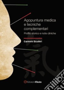 Agopuntura medica e tecniche complementari. Profilo storico e note cliniche libro di Scuderi Carmelo