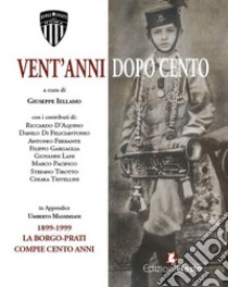 Vent'anni dopo cento. La Borgo-Prati. Ediz. illustrata libro di Iellamo G. (cur.)