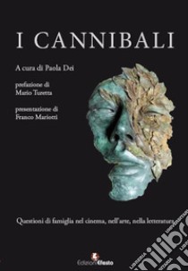 I cannibali. Questioni di famiglia nel cinema, nell'arte, nella letteratura libro di Dei P. (cur.)