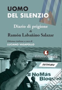 Uomo del silenzio. Diario di prigione libro di Labañino Salazar Ramón; Vasapollo L. (cur.)