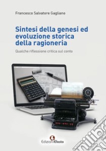 Sintesi della genesi ed evoluzione storica della ragioneria. Qualche riflessione critica sul conto libro di Gagliano Francesco Salvatore